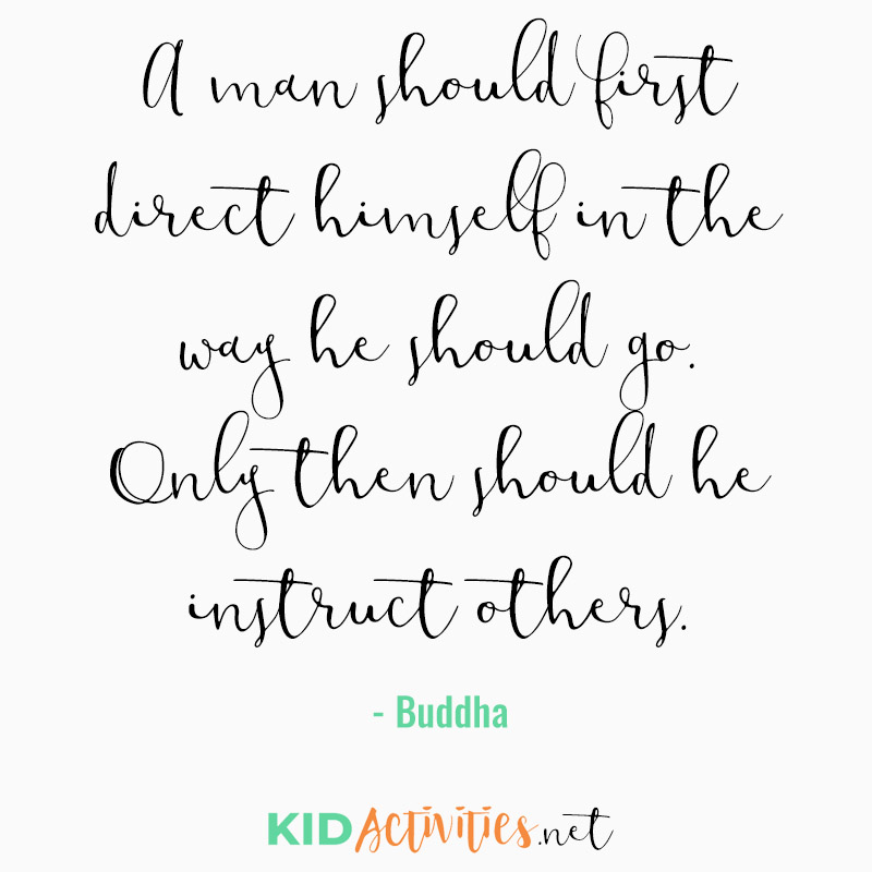 Inspirational Quotes for Teachers (A man should first direct himself in the way he should go. Only then should he instruct others. - Buddha)