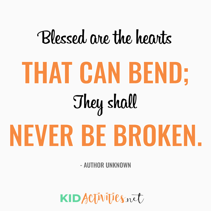 Inspirational Quotes for Teachers (Blessed are the hearts that can bend; They shall never be broken. - Albert Camus)