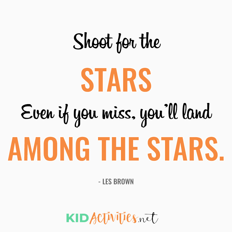 Inspirational Quotes for Teachers (Shoot for the stars. Even if you miss, you’ll land among the stars. ~Les Brown)