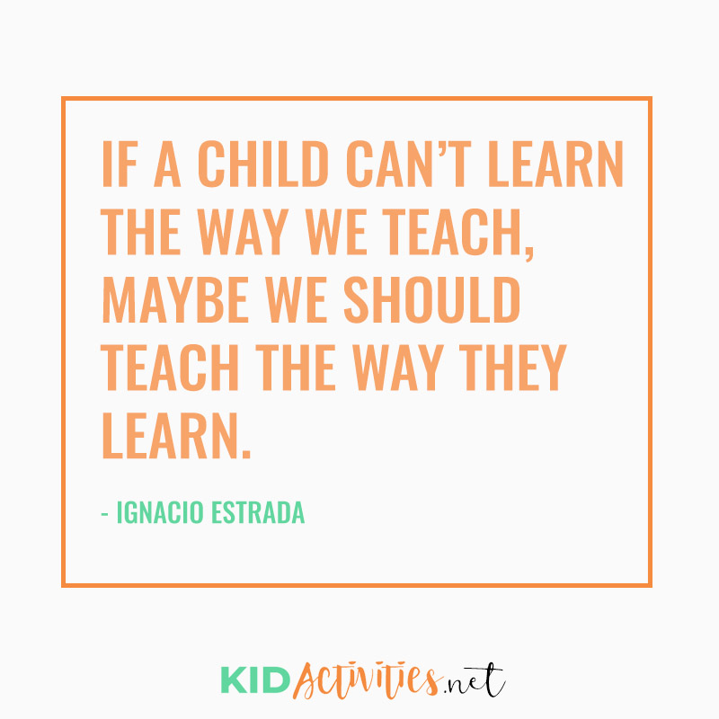 Inspirational Quotes for Teachers (If a child can't learn the way we teach, Maybe we should teach the way they learn. - Ignacio Estrada)