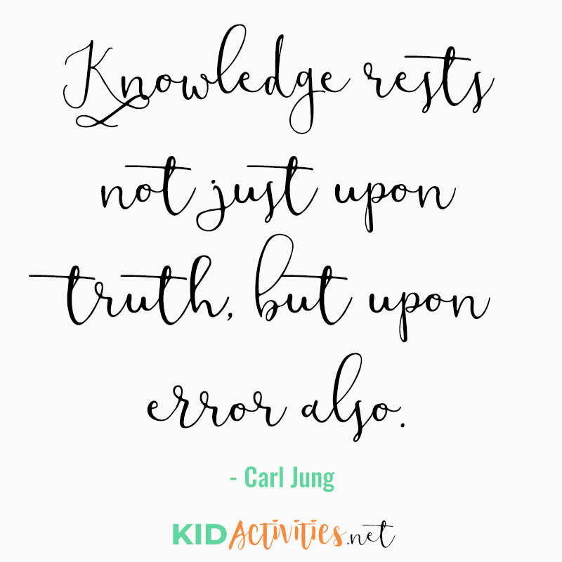 Inspirational Quotes for Teachers (Knowledge rests not just upon truth, but upon error also. - Carl Jung)