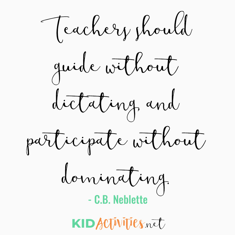 Inspirational Quotes for Teachers (Teachers should guide without dictating, and participate without dominating. - C.B. Neblette)