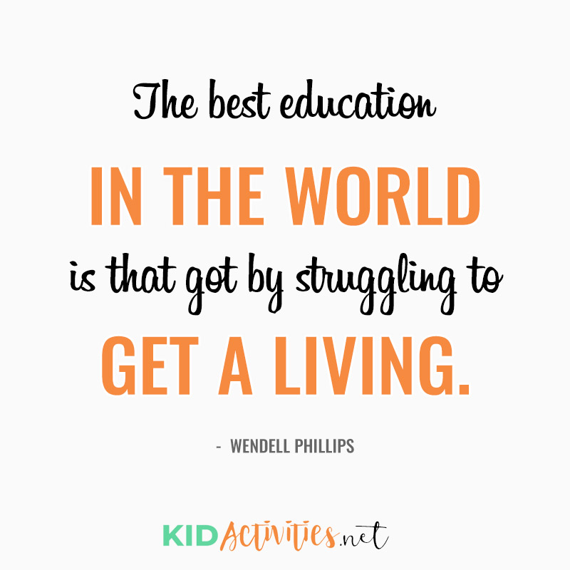 Inspirational Quotes for Teachers (The best education in the world is that got by struggling to get a living. - Wendell Phillips)