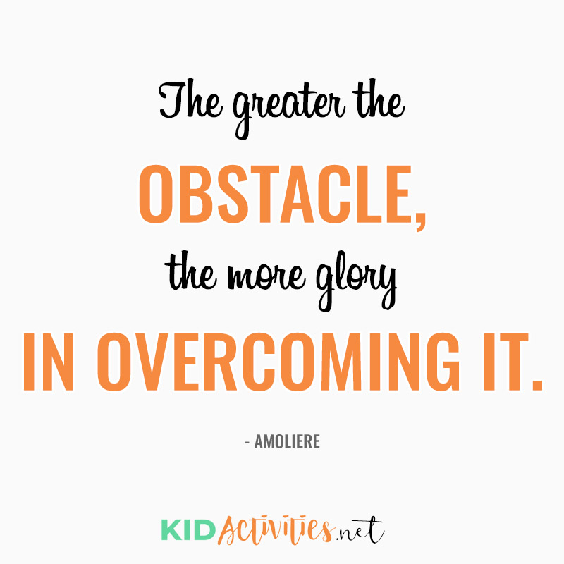 Inspirational Quotes for Teachers (The greater the obstacle, the more glory in overcoming it. - Moliere)