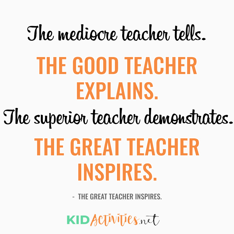 Inspirational Quotes for Teachers (The mediocre teacher tells. The good teacher explains. The superior teacher demonstrates. The great teacher inspires. - William Arthur Ward)