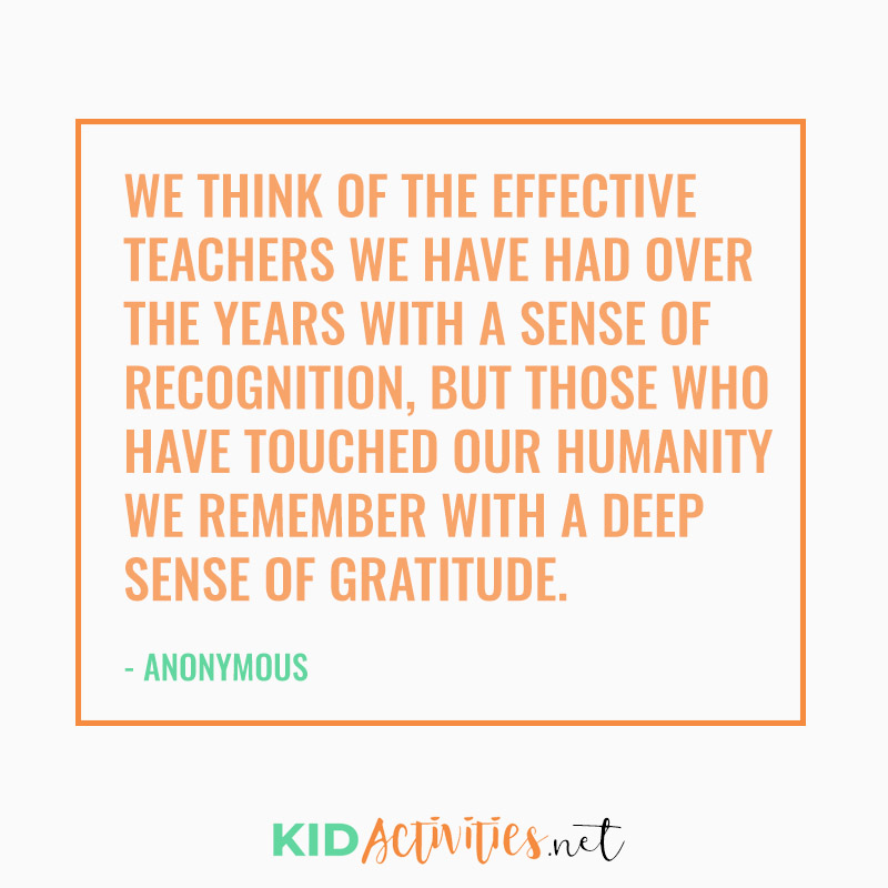 Inspirational Quotes for Teachers (We think of the effective teachers we have had over the years with a sense of recognition, but those who have touched our humanity we remember with a deep sense of gratitude)