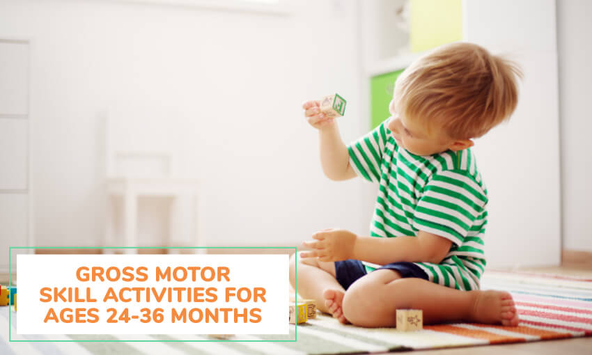 A collection of activities to help develop gross motor skills in toddlers 24 to 36 months old. 