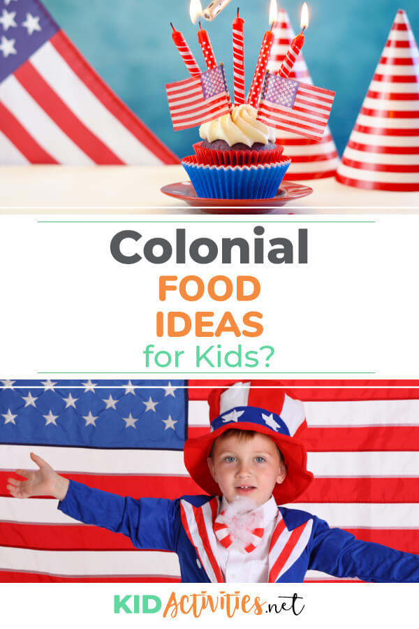 Two images, one of a cupcake with red white and blue decorations in and around the cupcake. A second picture of a kid dressed as Uncle Sam in front of an American flag. Text reads colonial food ideas. 