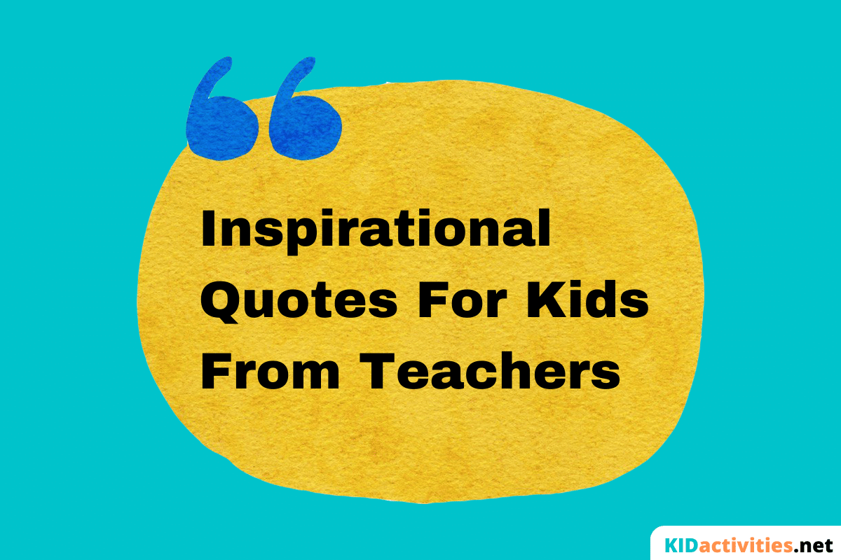 72 Inspirational Quotes for Kids by Teachers