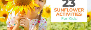 23 Sunflower Activities For Kids to Welcome Summer