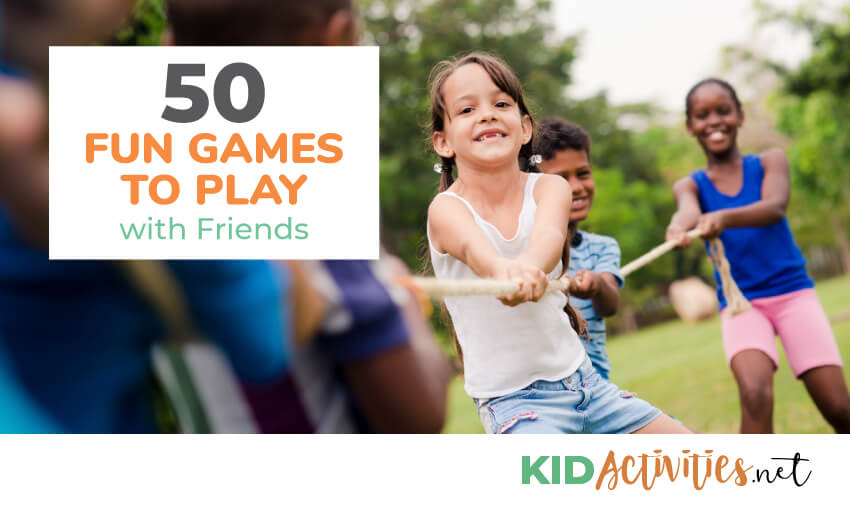 50 Fun Games To Play With Friends Kid Activities