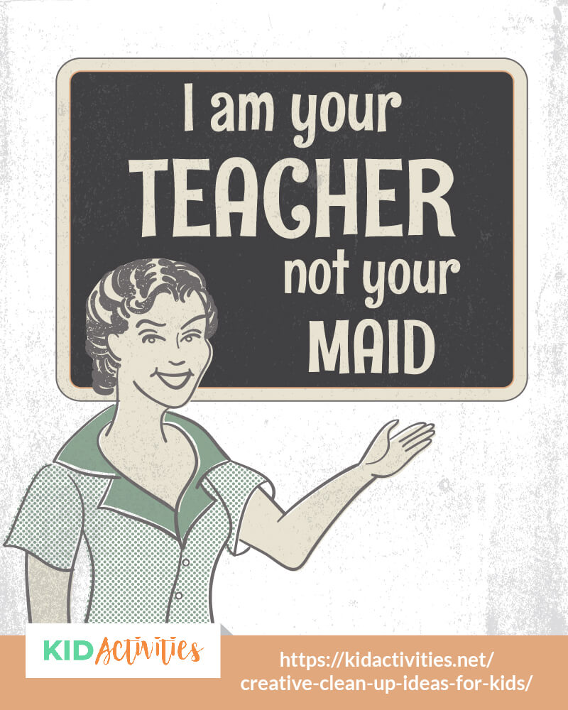 I am your teacher, not your maid sign for the classroom. 