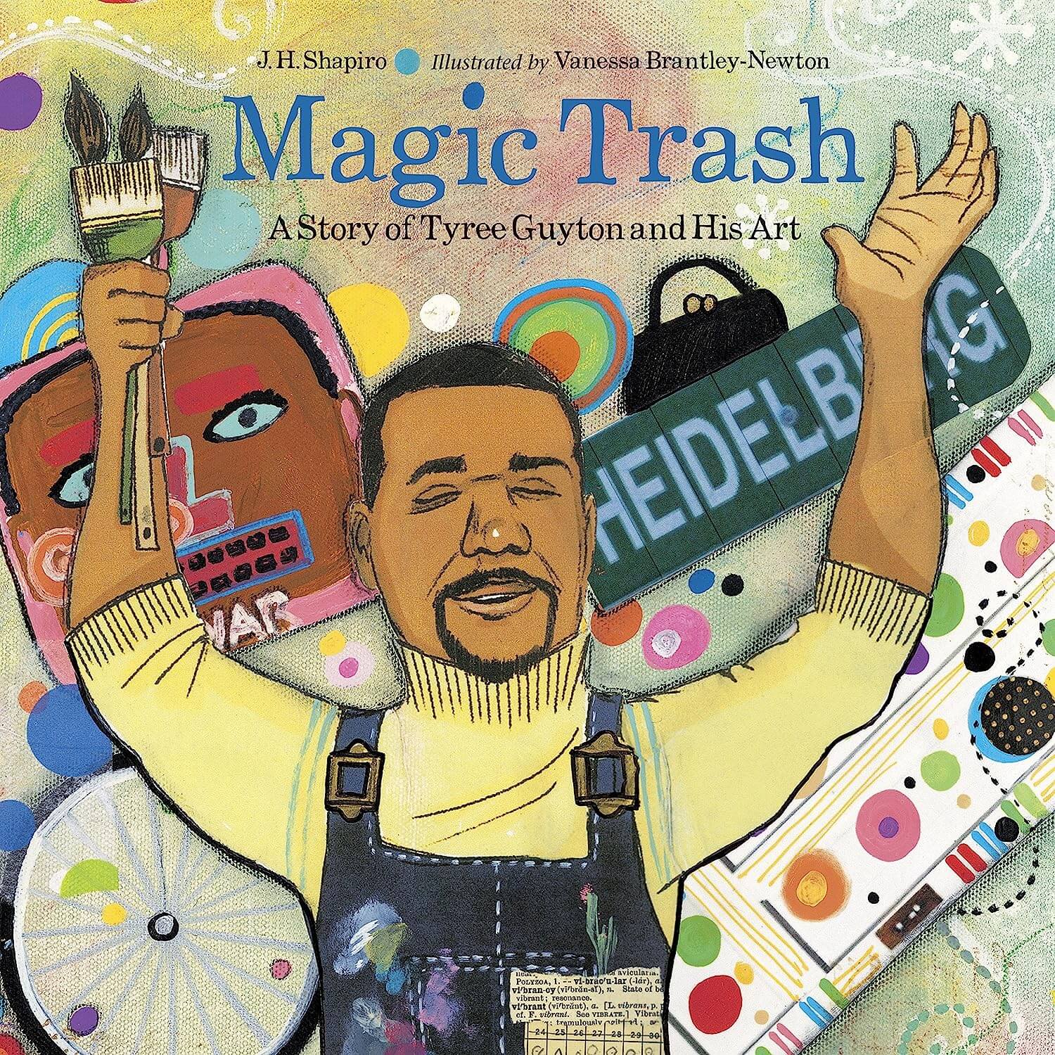 Magic Trash: The story of Tyree Guyton and his art by J.H Shapiro 