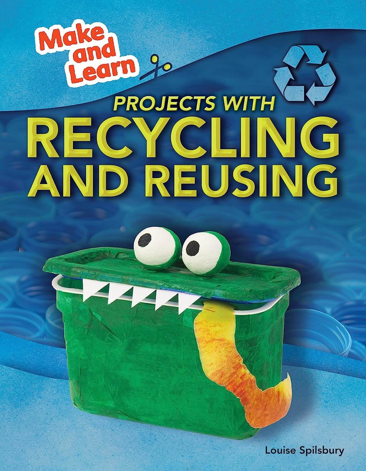 Make and learn projects with recycling and reusing  by Louise Spilsbury