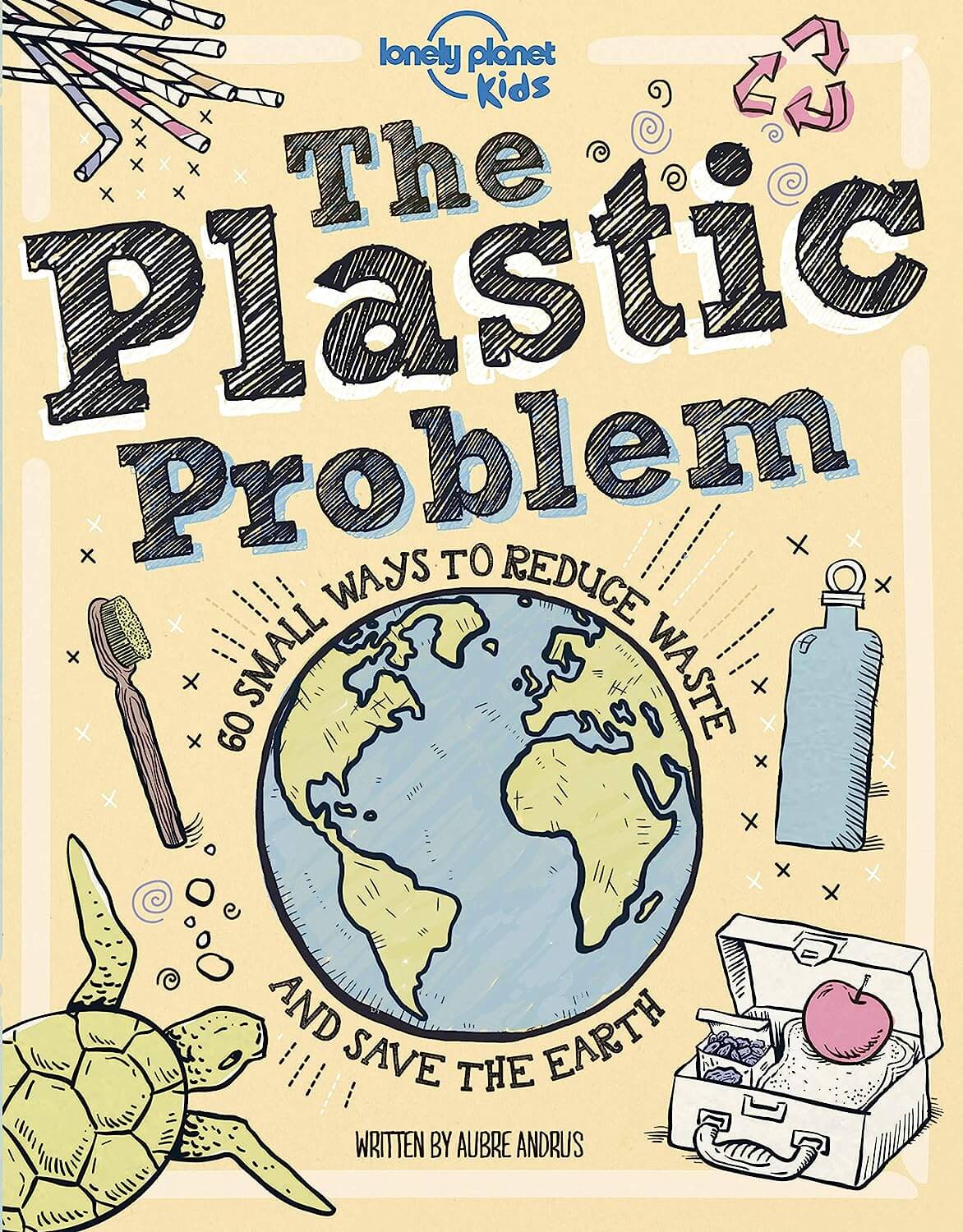 The plastic problem: 60 small ways to reduce waste and help save the Earth by Aubre Andrus 
